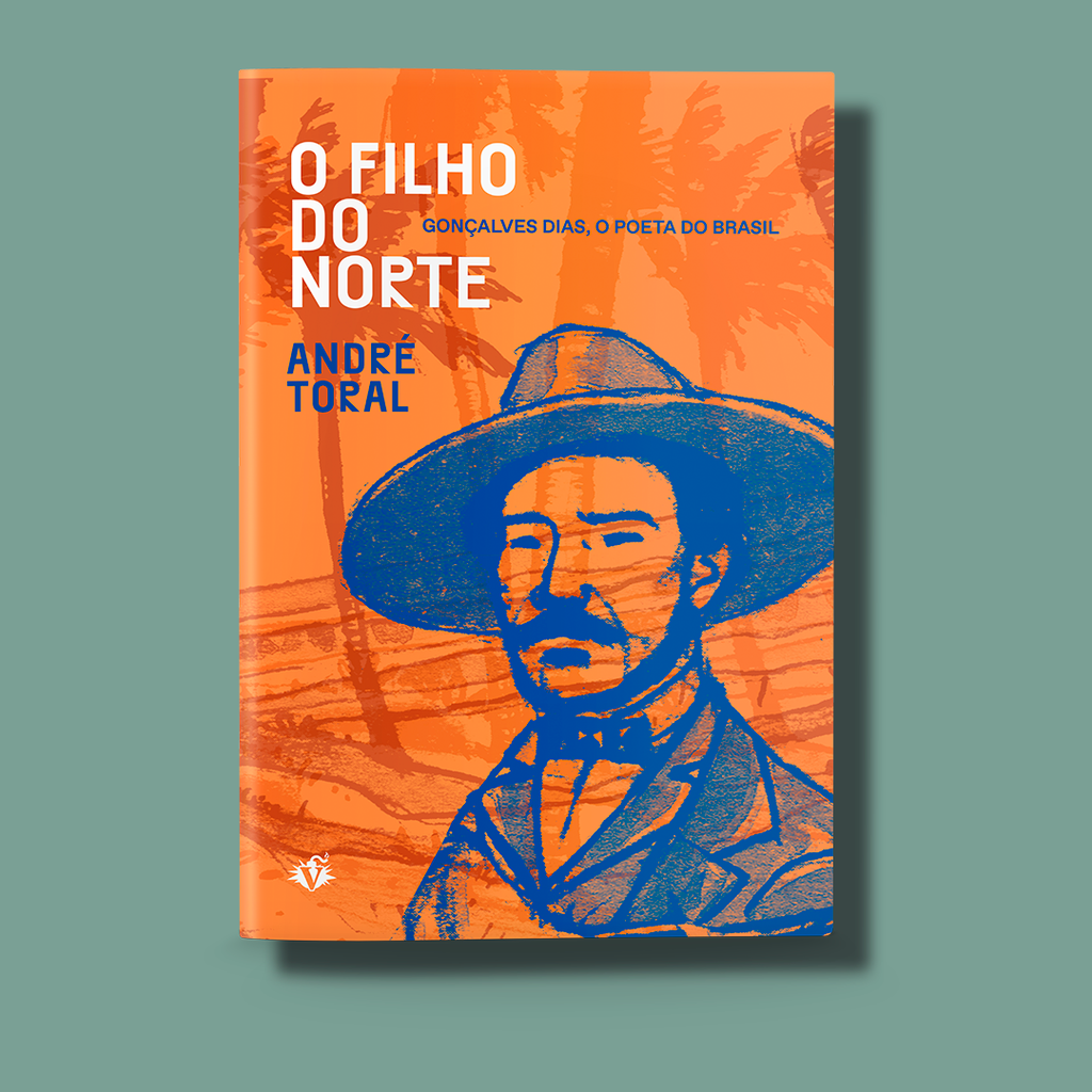 O Filho do Norte - Gonçalves Dias, o poeta do Brasil