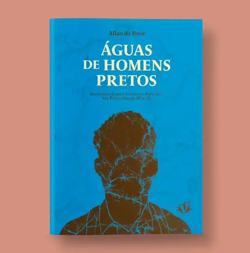 Águas de Homens Pretos: Imaginário, Cisma e Cotidiano Ancestral São Paulo, Séculos 19 ao 21